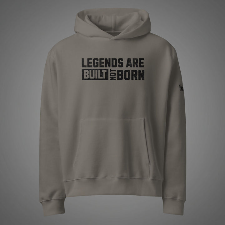 Legends Are Built Not Born — Hoodie
