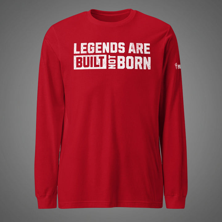 Legends Are Built Not Born — Long Sleeve Tee