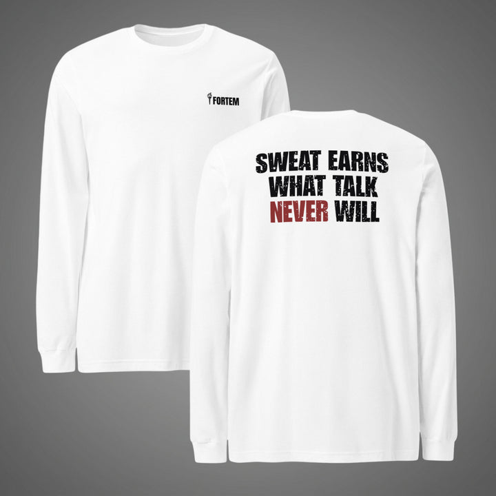 Sweat Earns What Talk Never Will - Long Sleeve Tee-Fortem Apparel
