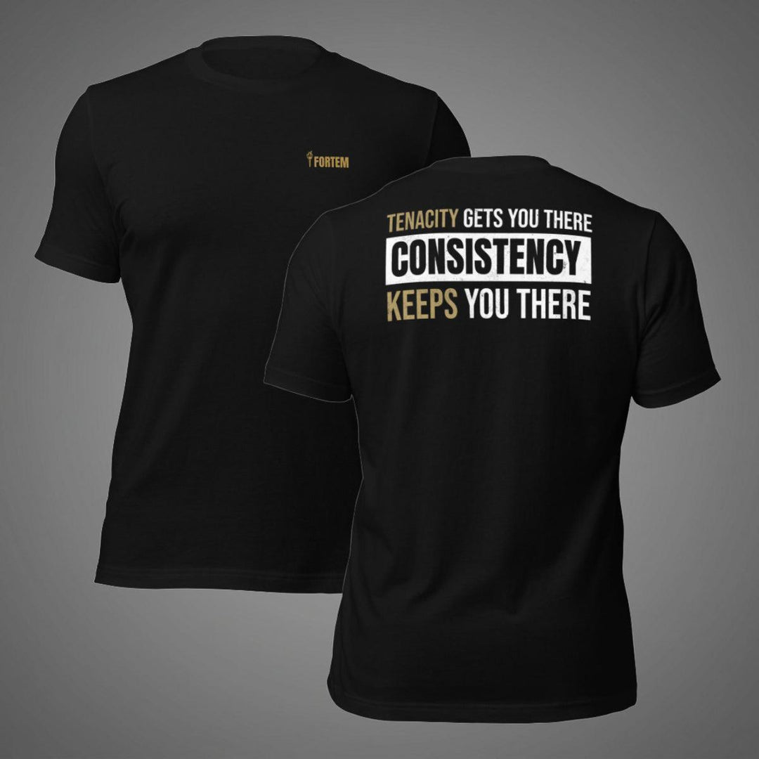 Consistency Keeps You There | Tee-Fortem Apparel