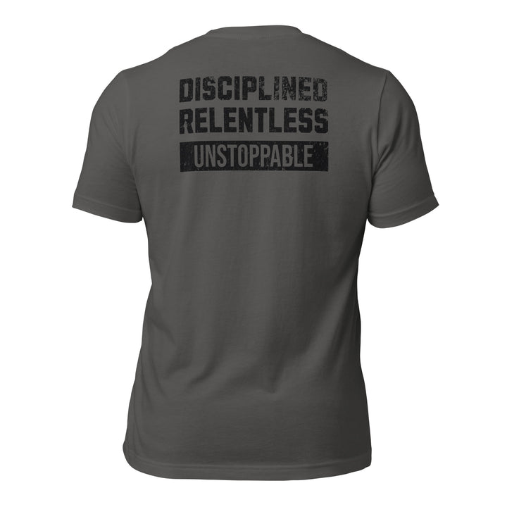 Disciplined Relentless Unstoppable | Tee-Fortem Apparel