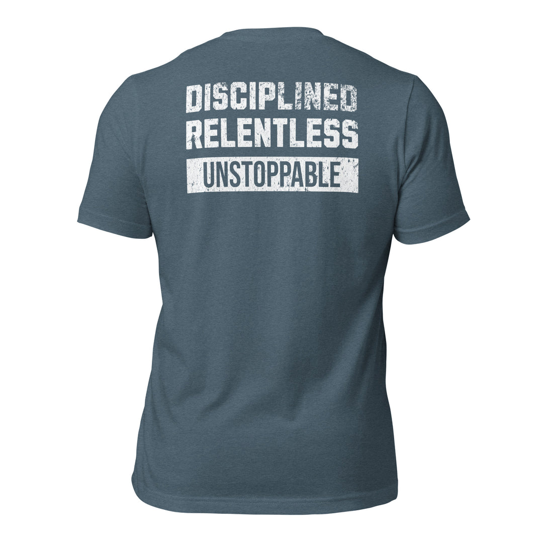 Disciplined Relentless Unstoppable | Tee-Fortem Apparel