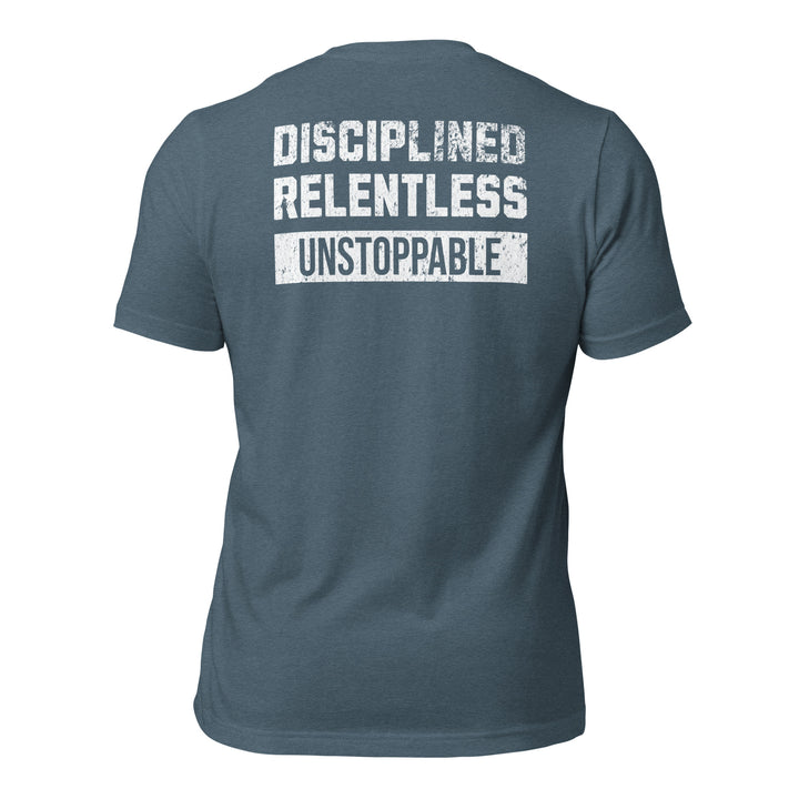Disciplined Relentless Unstoppable | Tee-Fortem Apparel