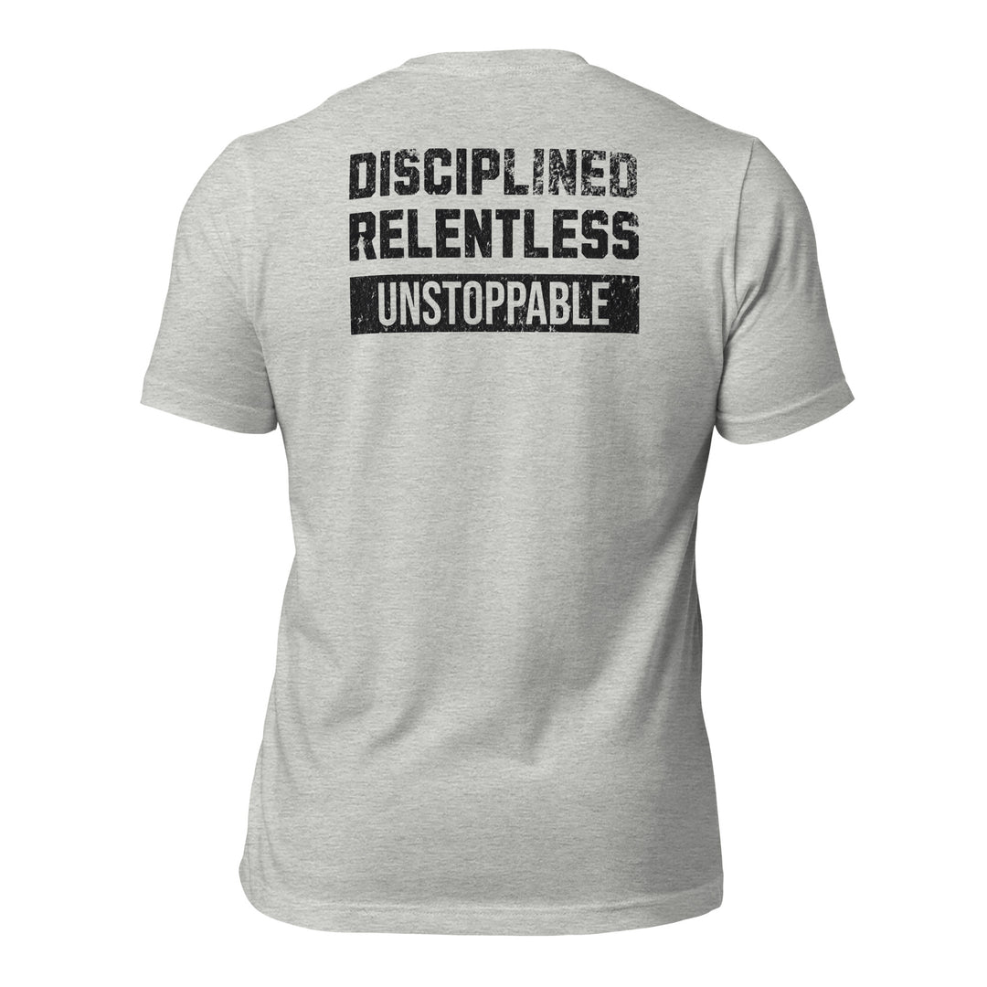 Disciplined Relentless Unstoppable | Tee-Fortem Apparel