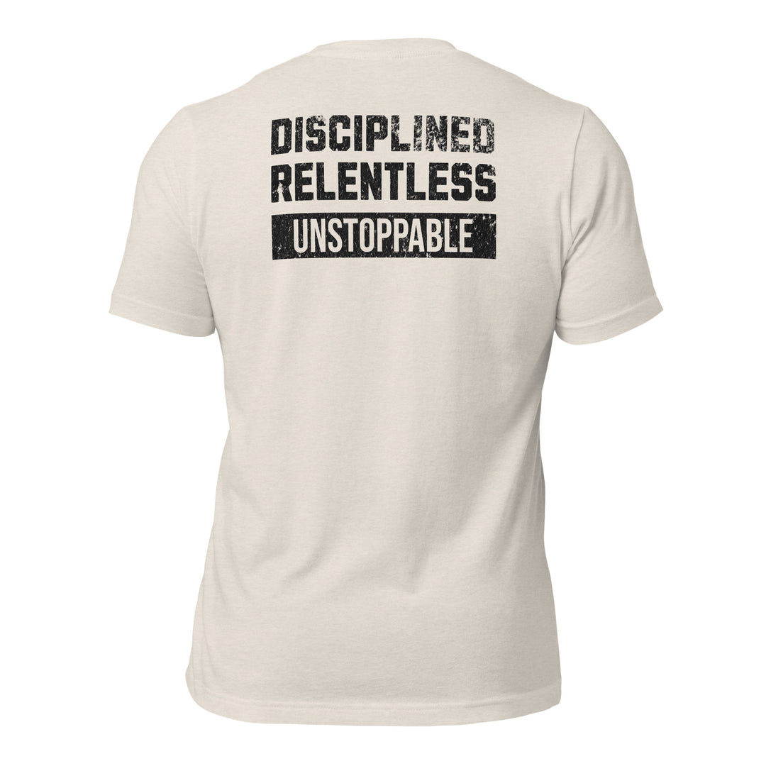Disciplined Relentless Unstoppable | Tee-Fortem Apparel
