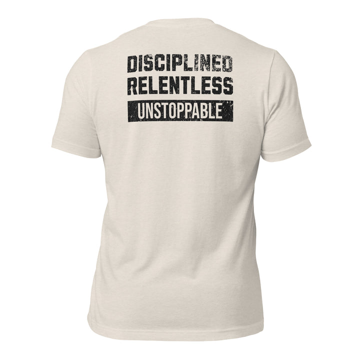 Disciplined Relentless Unstoppable | Tee-Fortem Apparel