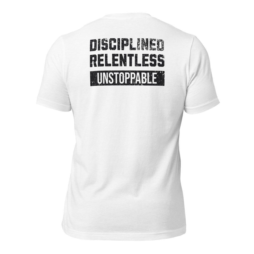 Disciplined Relentless Unstoppable | Tee-Fortem Apparel