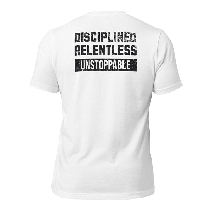 Disciplined Relentless Unstoppable | Tee-Fortem Apparel