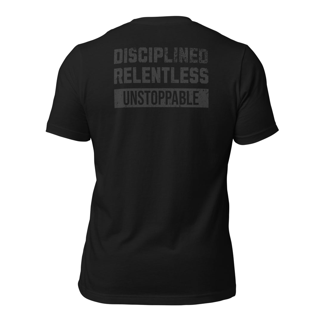 Disciplined Relentless Unstoppable | Tee-Fortem Apparel