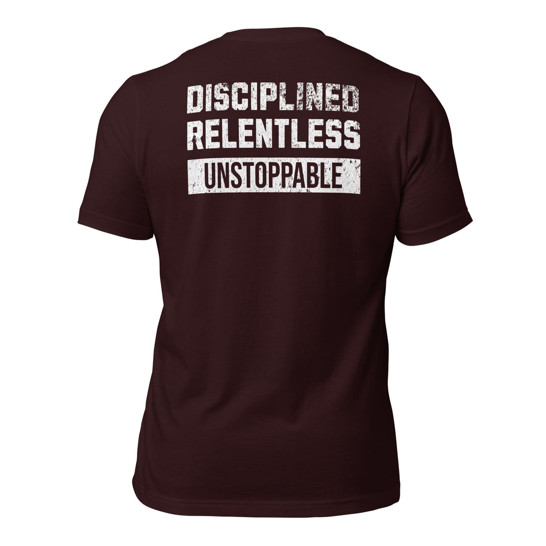 Disciplined Relentless Unstoppable | Tee-Fortem Apparel