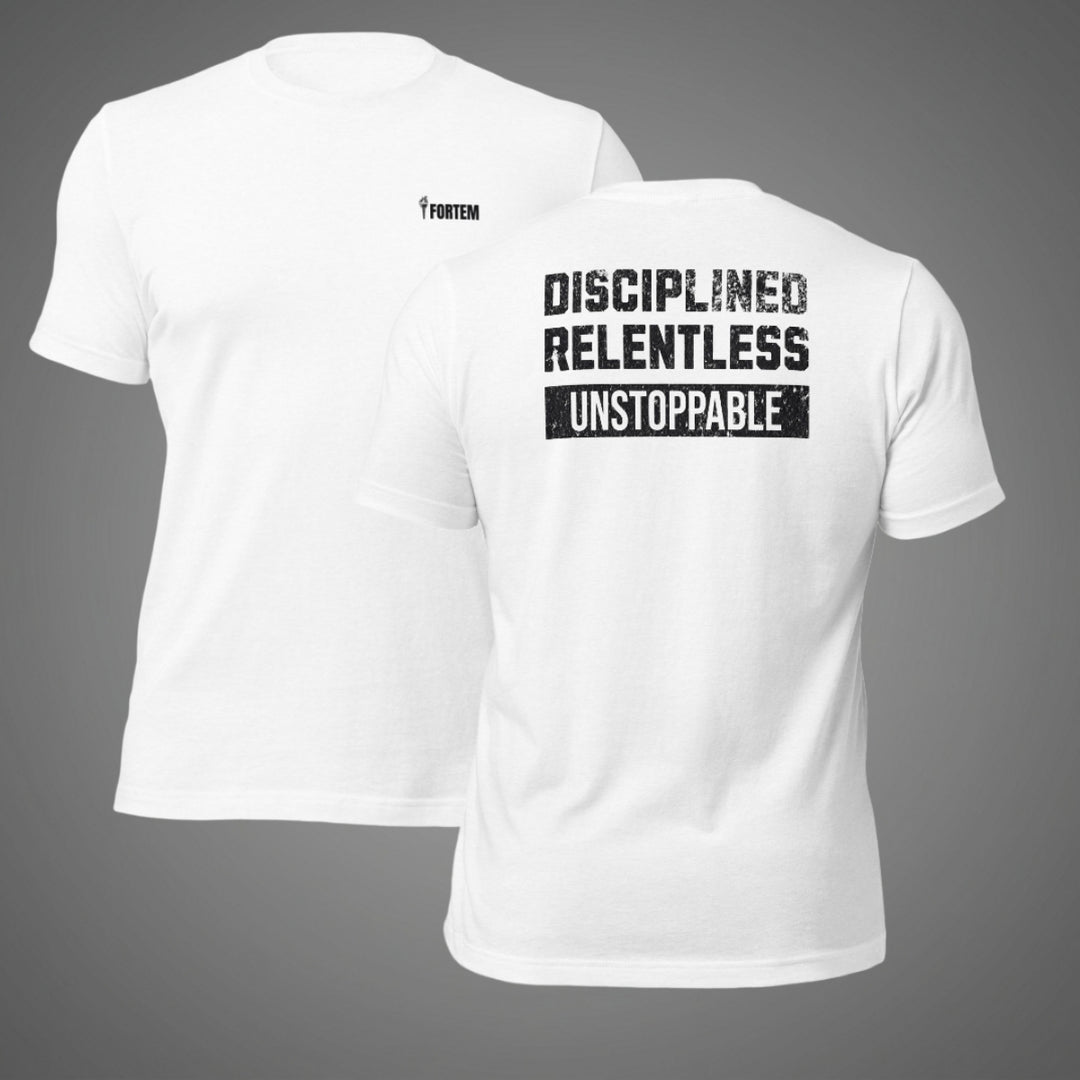 Disciplined Relentless Unstoppable | Tee-Fortem Apparel