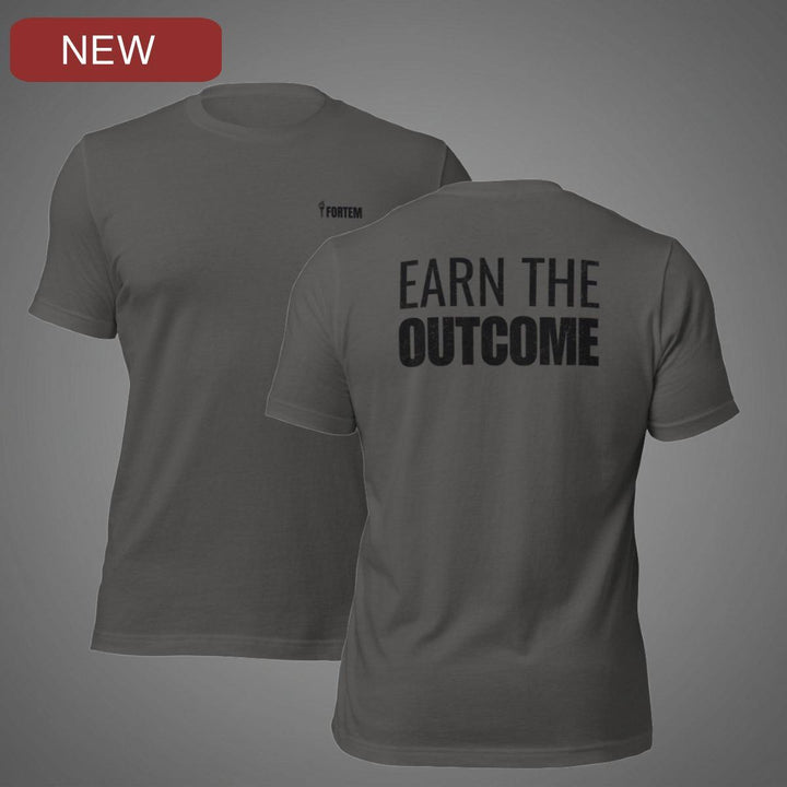 Earn The Outcome | Tee-Fortem Apparel