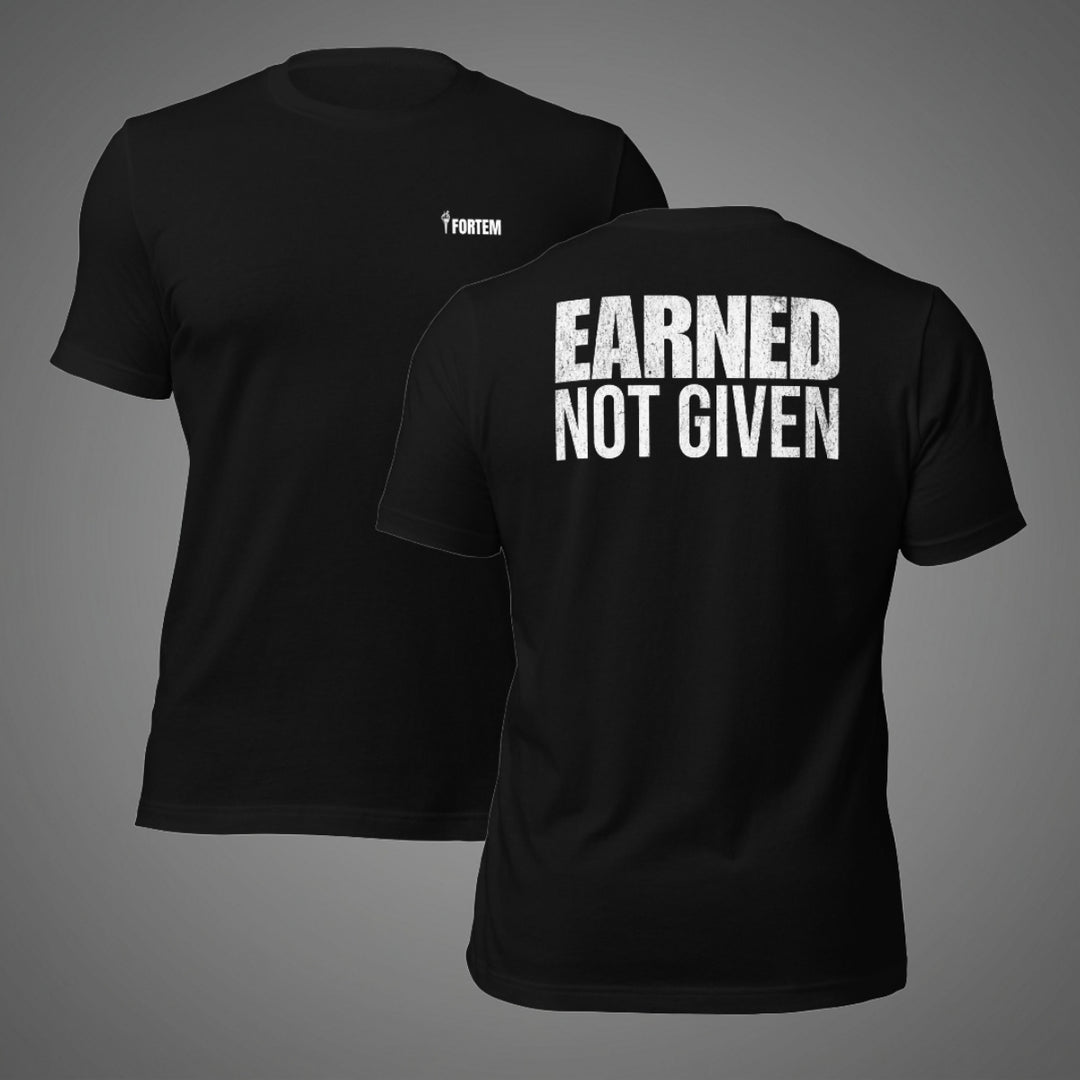 Earned Not Given | Tee-Fortem Apparel