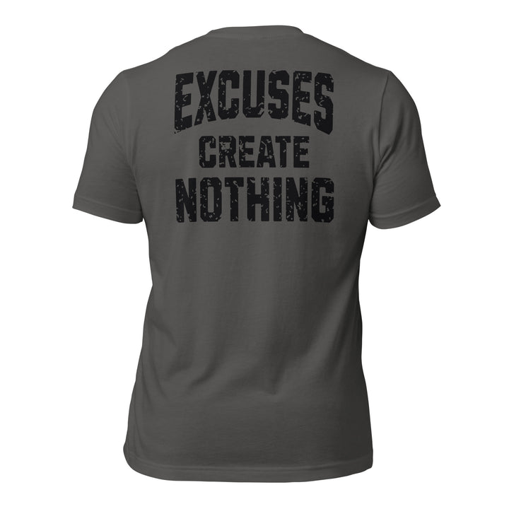 Excuses Create Nothing | Tee-Fortem Apparel