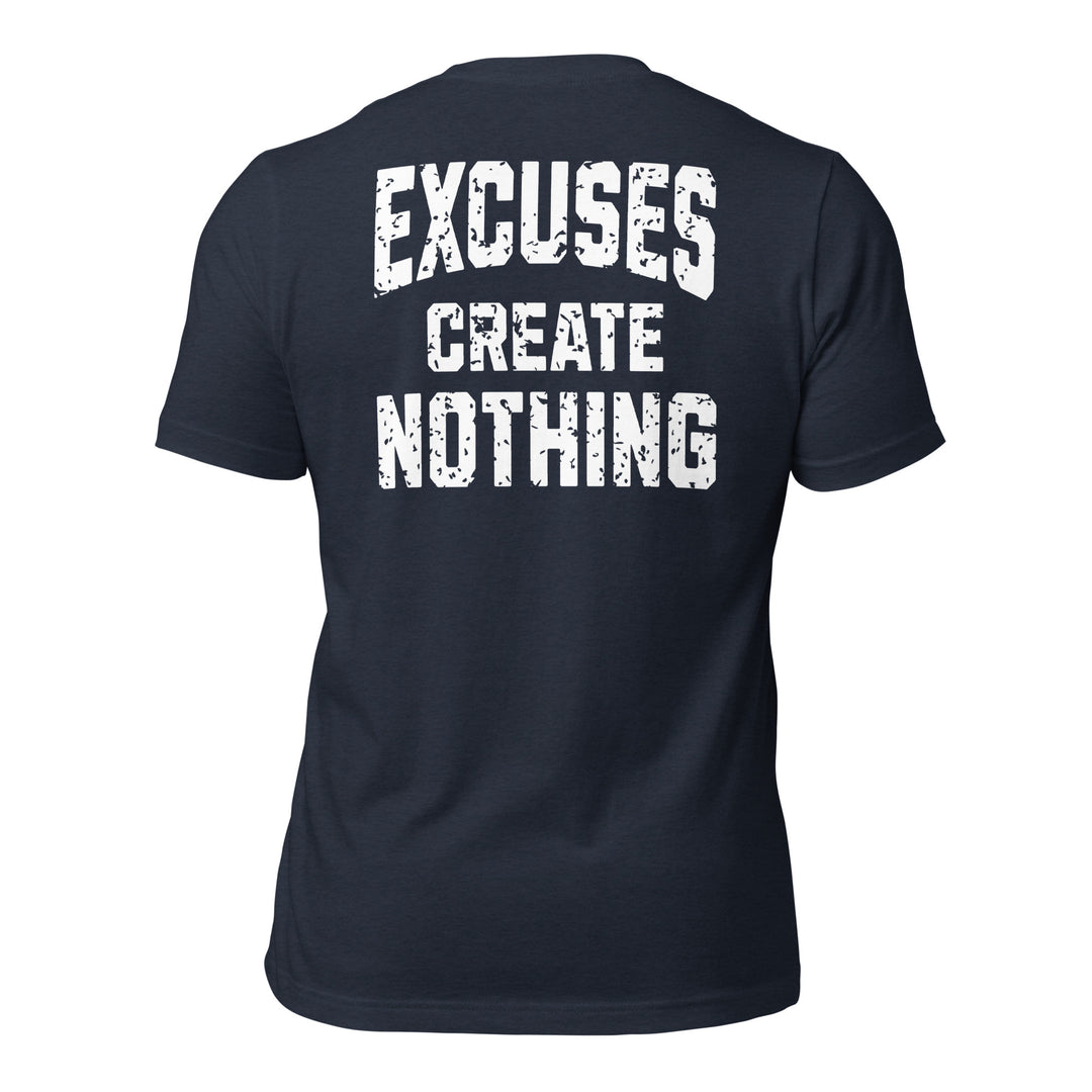 Excuses Create Nothing | Tee-Fortem Apparel