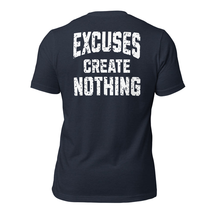 Excuses Create Nothing | Tee-Fortem Apparel