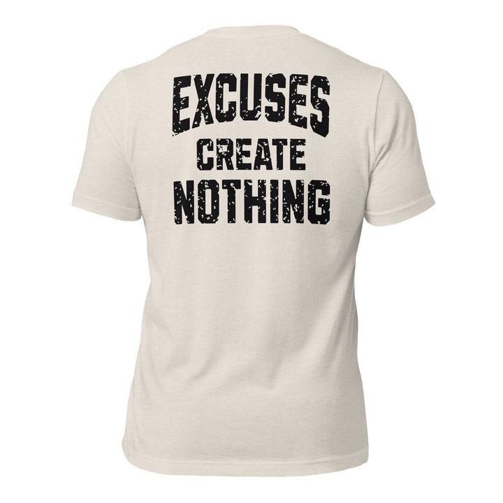 Excuses Create Nothing | Tee-Fortem Apparel