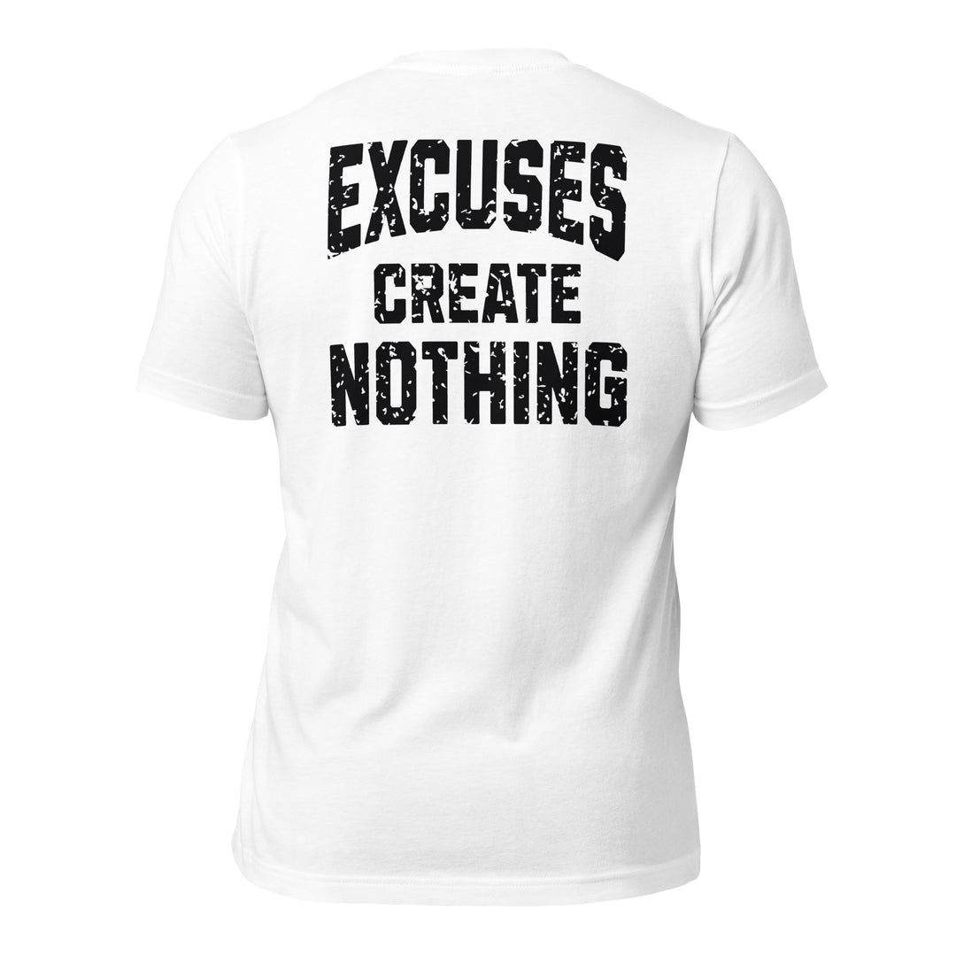 Excuses Create Nothing | Tee-Fortem Apparel