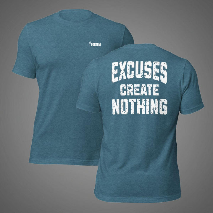 Excuses Create Nothing | Tee-Fortem Apparel