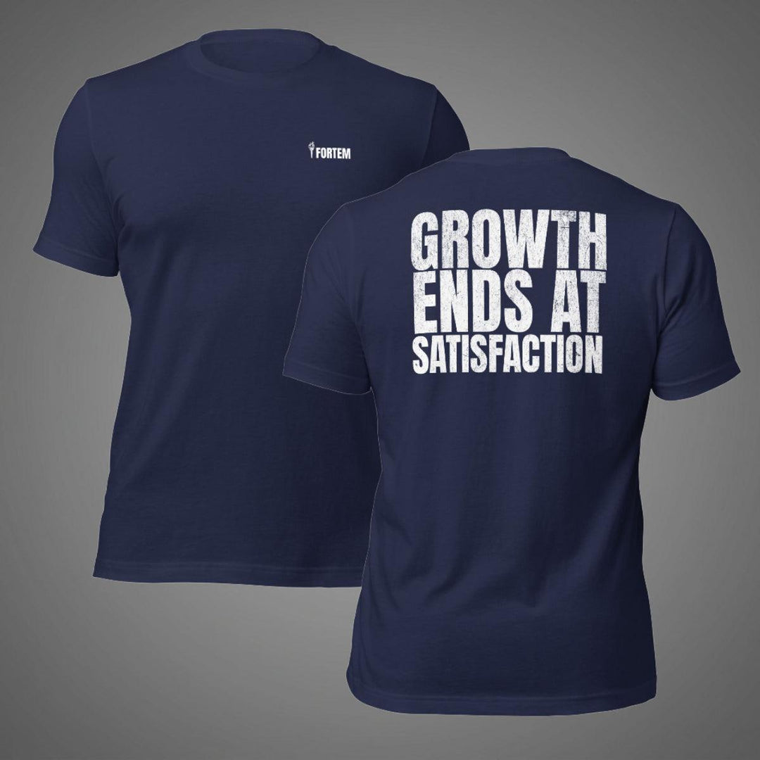 Growth Ends At Satisfaction | Tee-Fortem Apparel