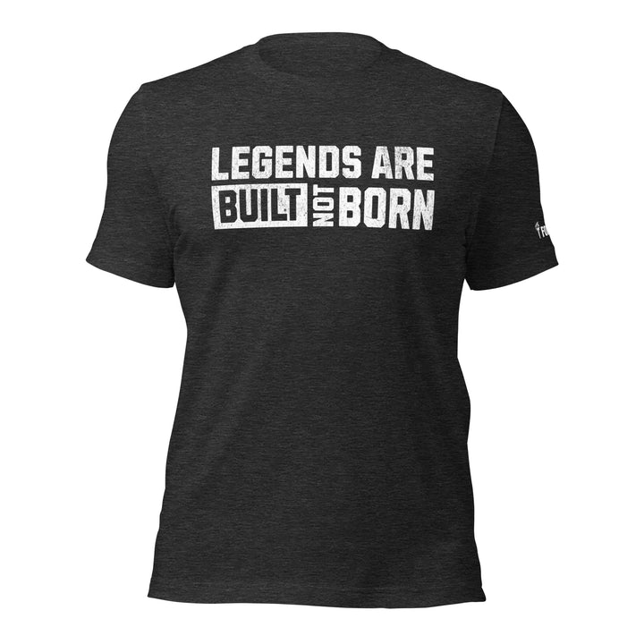 Legends Are Built Not Born | Tee-Fortem Apparel
