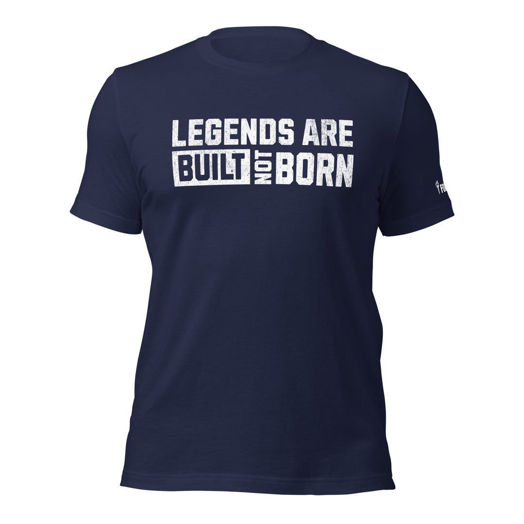 Legends Are Built Not Born | Tee-Fortem Apparel