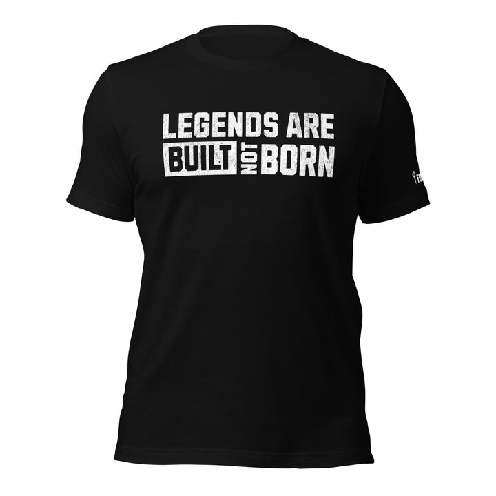 Legends Are Built Not Born | Tee-Fortem Apparel