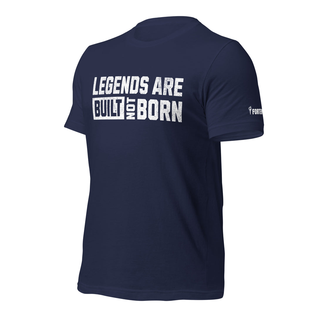 Legends Are Built Not Born | Tee-Fortem Apparel