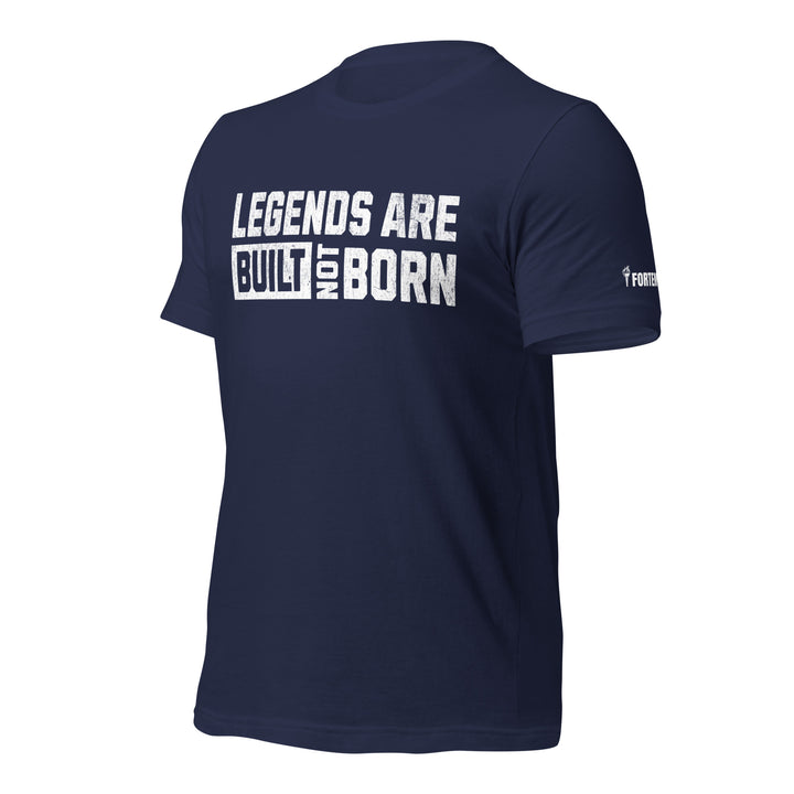 Legends Are Built Not Born | Tee-Fortem Apparel