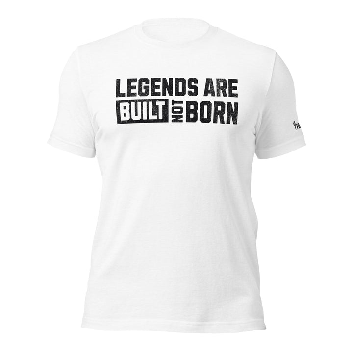 Legends Are Built Not Born | Tee-Fortem Apparel