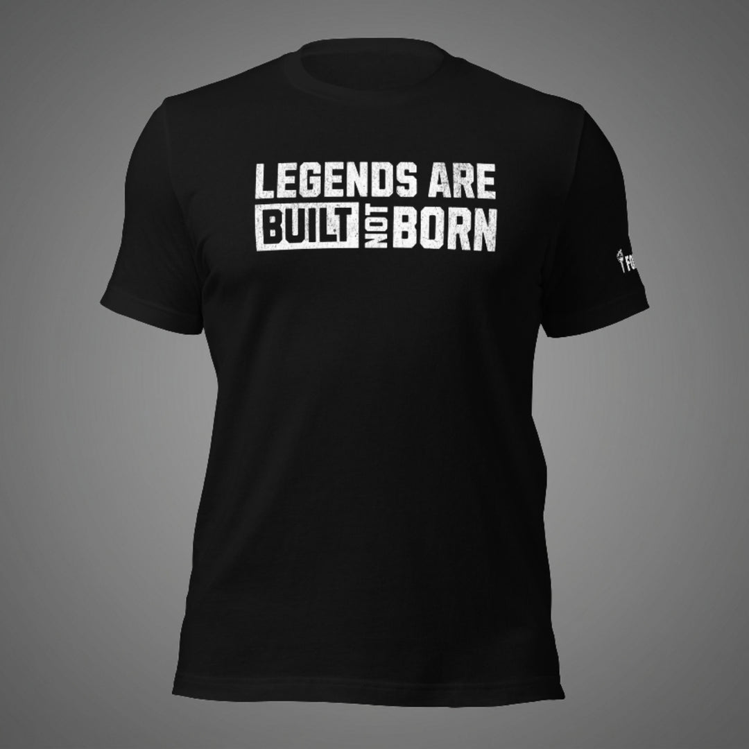 Legends Are Built Not Born | Tee-Fortem Apparel