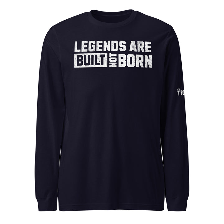 Legends Are Built Not Born Long Sleeve Tee-Fortem Apparel