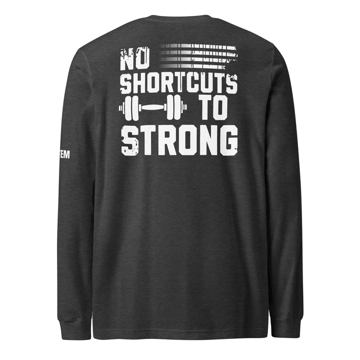 No Shortcut To Strong Long Sleeve Tee-Fortem Apparel
