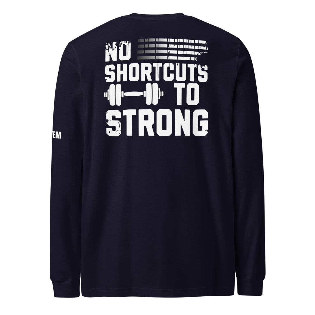 No Shortcut To Strong Long Sleeve Tee-Fortem Apparel