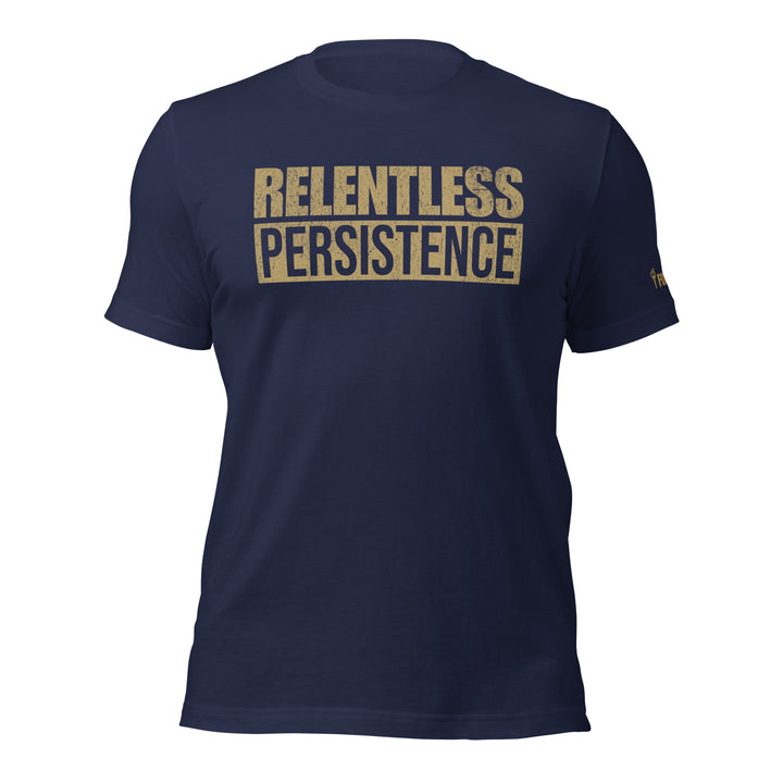 Relentless Persistence | Tee-Fortem Apparel