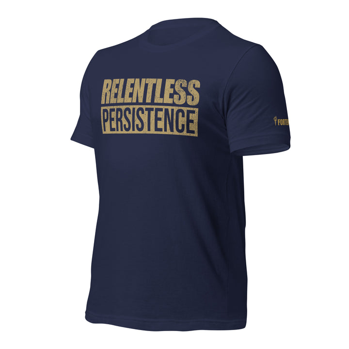 Relentless Persistence | Tee-Fortem Apparel
