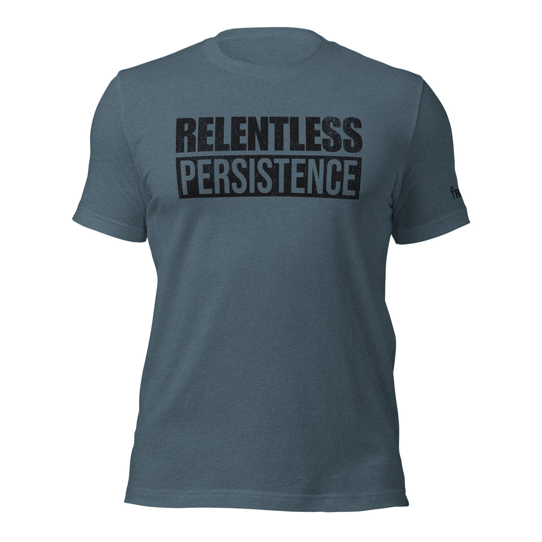 Relentless Persistence | Tee-Fortem Apparel