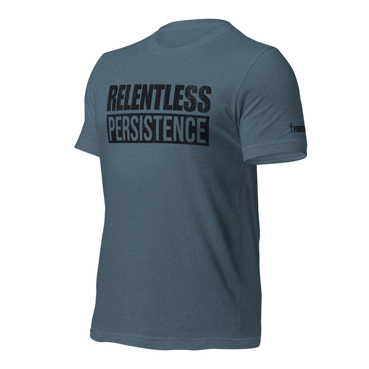 Relentless Persistence | Tee-Fortem Apparel