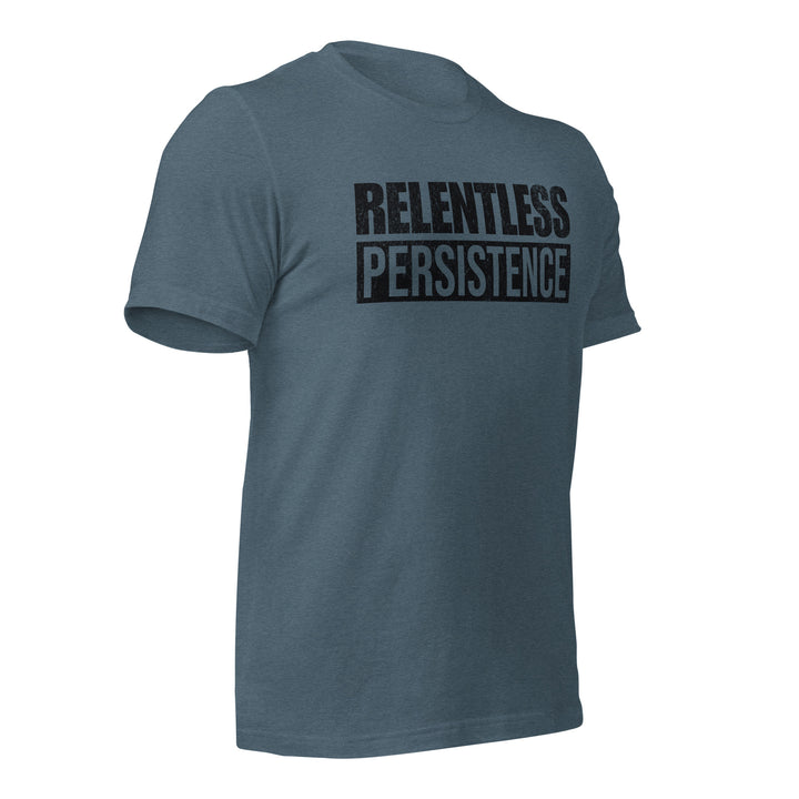 Relentless Persistence | Tee-Fortem Apparel
