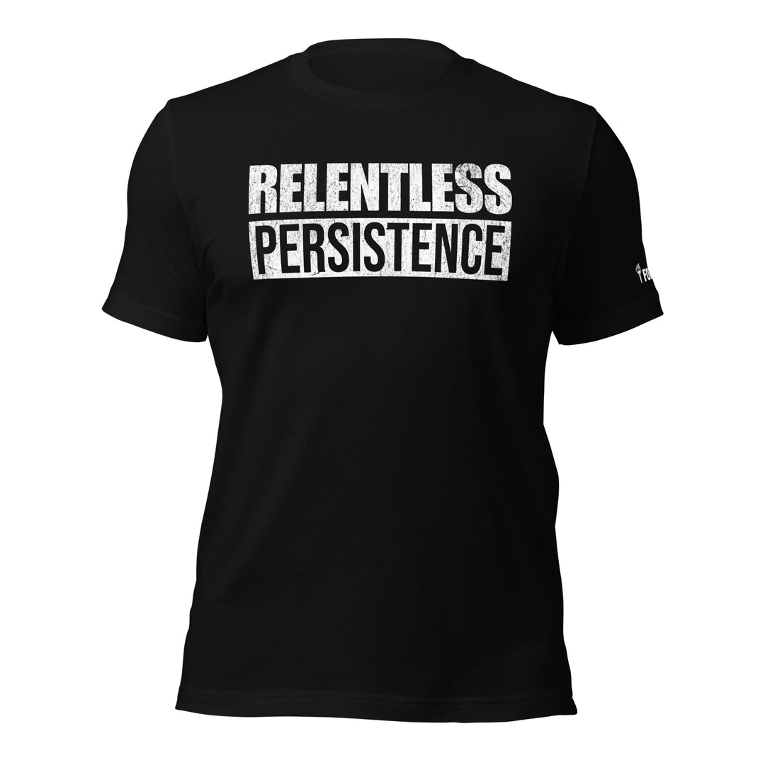 Relentless Persistence | Tee-Fortem Apparel