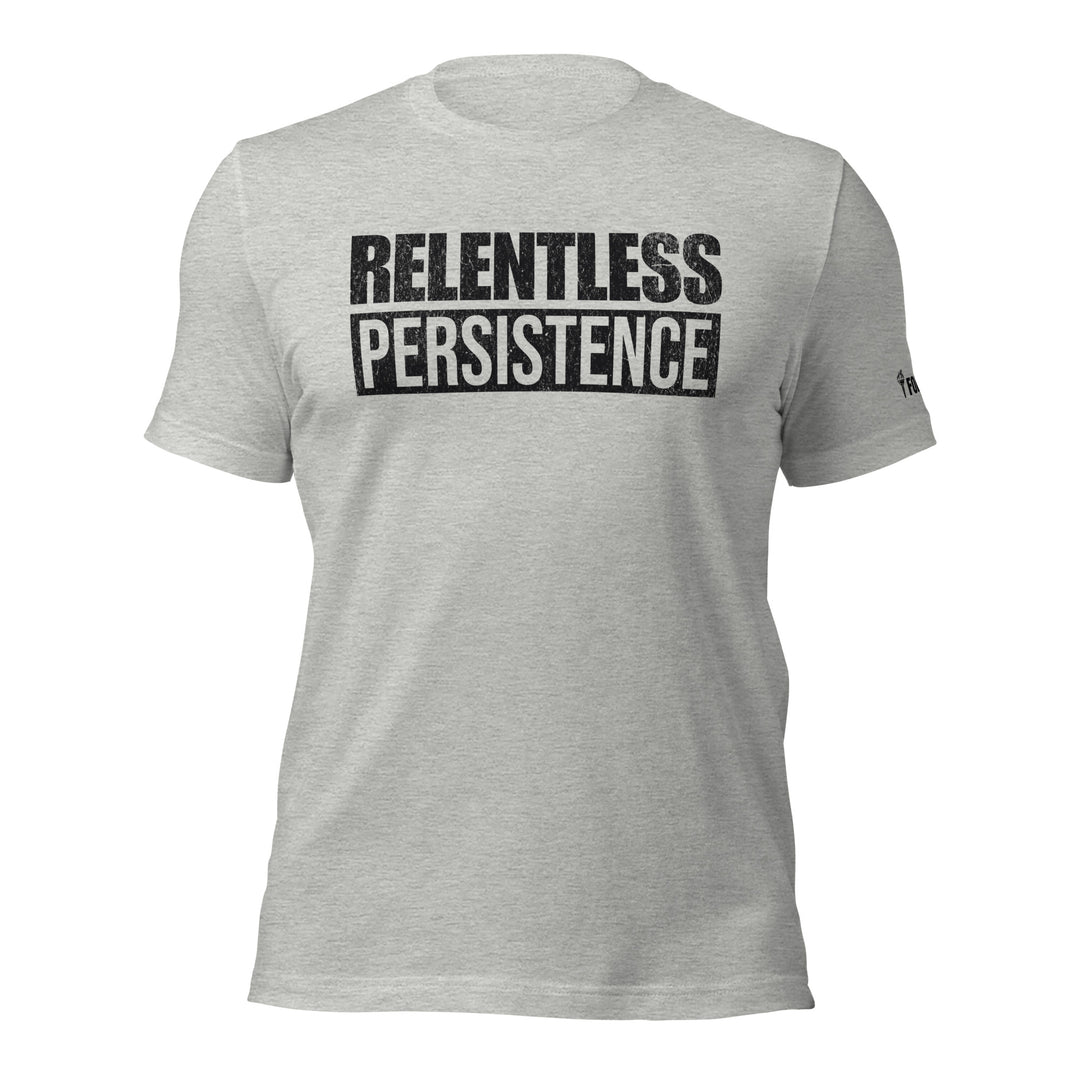 Relentless Persistence | Tee-Fortem Apparel