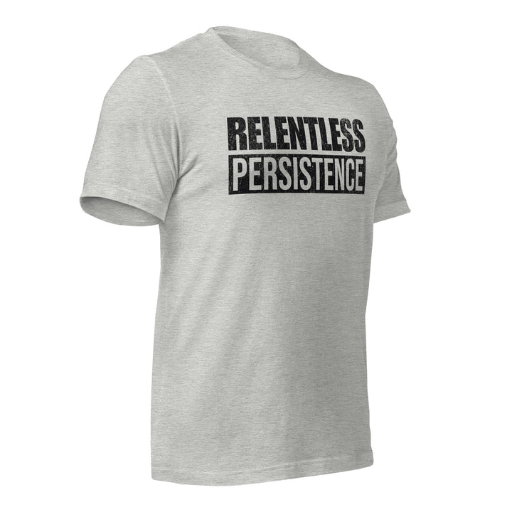 Relentless Persistence | Tee-Fortem Apparel