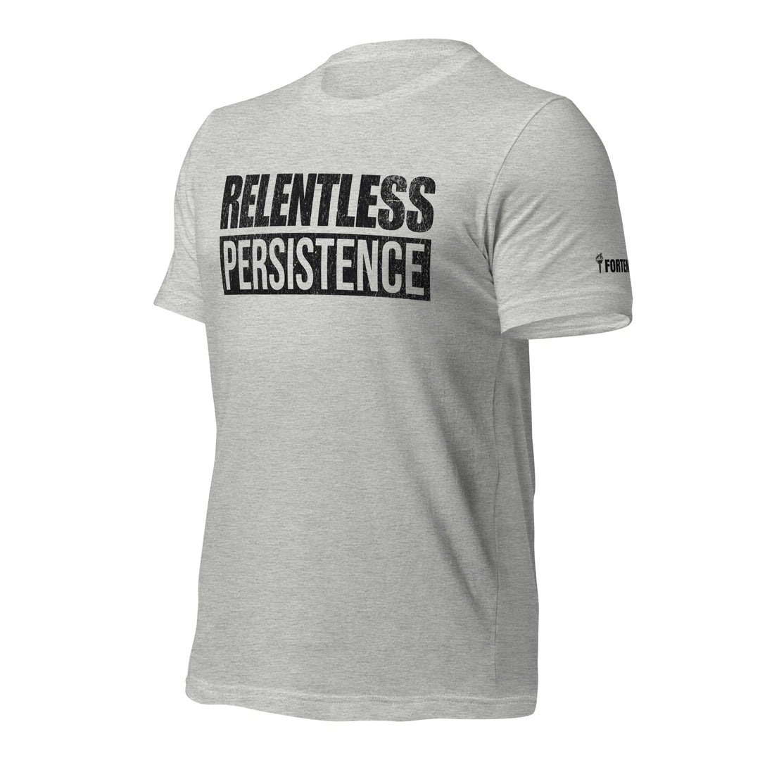 Relentless Persistence | Tee-Fortem Apparel