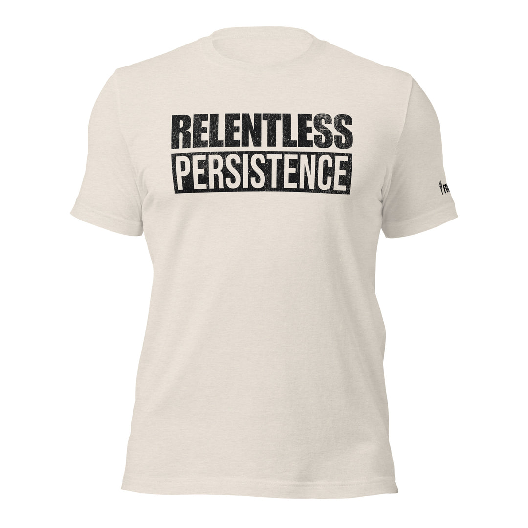 Relentless Persistence | Tee-Fortem Apparel