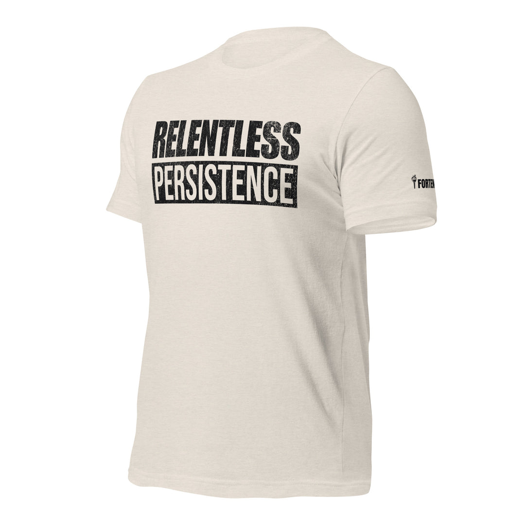 Relentless Persistence | Tee-Fortem Apparel