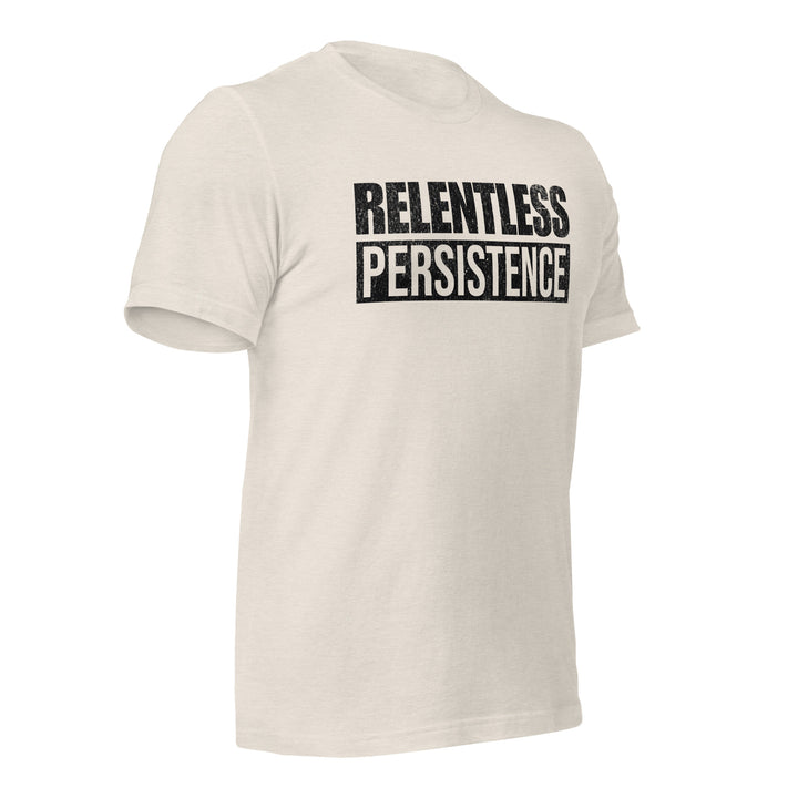 Relentless Persistence | Tee-Fortem Apparel