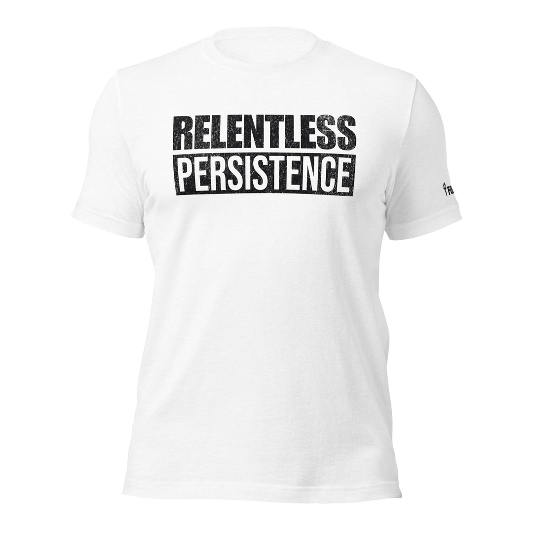 Relentless Persistence | Tee-Fortem Apparel