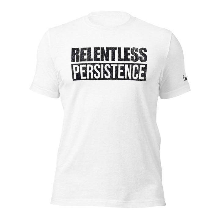 Relentless Persistence | Tee-Fortem Apparel