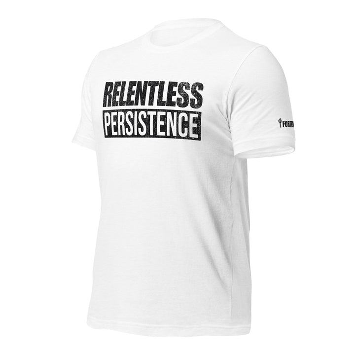 Relentless Persistence | Tee-Fortem Apparel