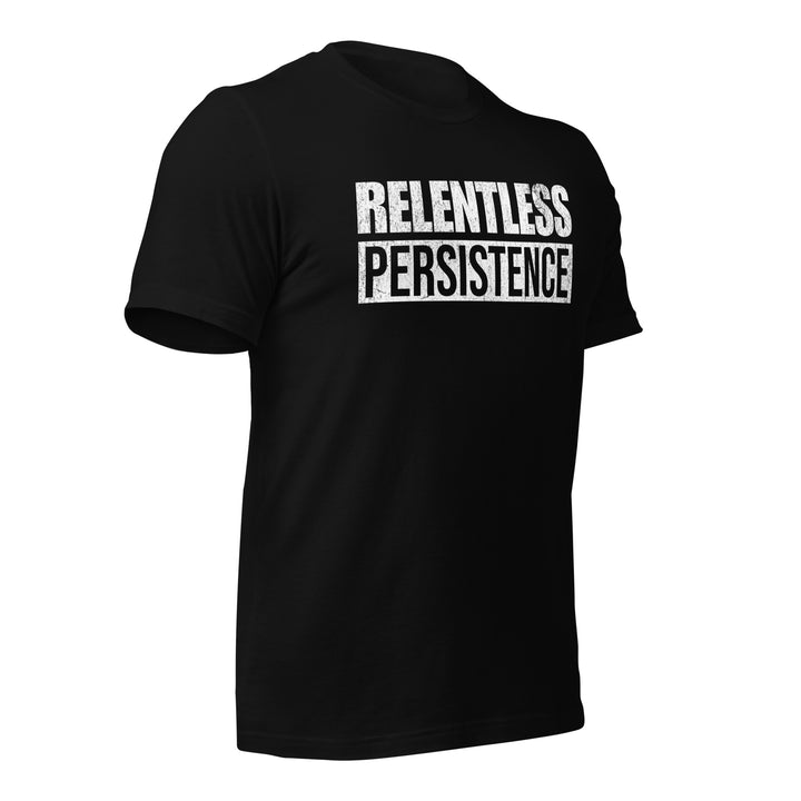 Relentless Persistence | Tee-Fortem Apparel